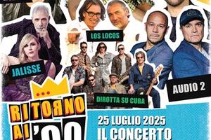 &quot;Ritorno agli anni &#039;90&quot;: presentato il grande concerto  del 25 luglio alla Fortezza Medicea conJalisse, Alessandro Canino, gli Audio 2, Massimo di Cataldo, Los Locos, Dirotta su Cuba, Corona