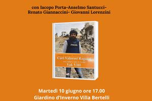 Cari valorosi ragazzi   A Villa Bertelli la presentazione dell&#039;ottava edizione della collana  a cura di Iacopo Porta Anselm Santucci,   Renato Giannaccini e Giovanni Lorenzini il 10 giugno
