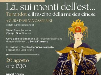 Doppio appuntamento alla Fondazione Simonetta Puccini: “Là, sui monti dell’est…” Turandot e il fascino della musica cinese giovedì 20 agosto. "Un bene da bambino - Conversazione sull’opera Madama Butterfly", sabato 22 agosto
