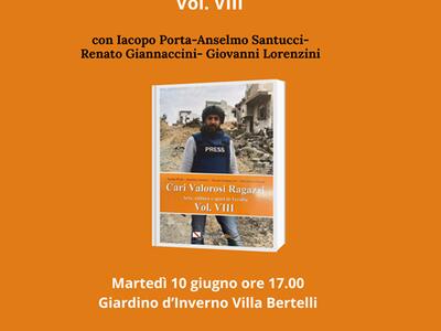 Cari valorosi ragazzi   A Villa Bertelli la presentazione dell&#039;ottava edizione della collana  a cura di Iacopo Porta Anselm Santucci,   Renato Giannaccini e Giovanni Lorenzini il 10 giugno